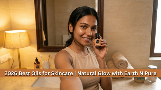 2026 Best Oils for Skincare | Natural Glow with Earth N Pure